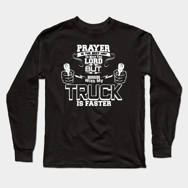 Mess with My Truck, Meet the Lord Long Sleeve T-Shirt by CharJens